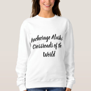 Anchorage Alaska Kreuzung der Welt Sweatshirt