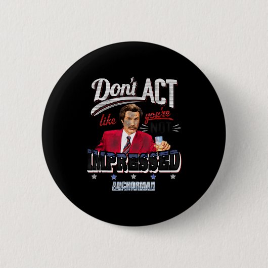 Anchorman Don't Act Like You're Not Impressed  Button (Vorderseite)