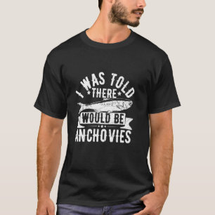 Anchovies Tin Kann für Anchovies-Liebhaber zitiere T-Shirt