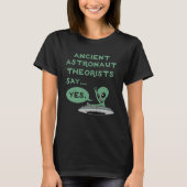 Ancient Astronaut Theoretiker sagen ja Alien UFO O T-Shirt (Vorderseite)