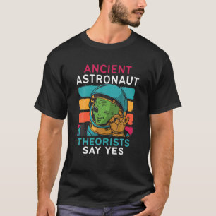 Ancient Astronaut Theoretiker sagen ja Alien UFO S T-Shirt