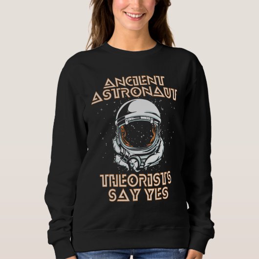 Ancient Astronaut Theorist sagen Yes Alien Conspir Sweatshirt (Vorderseite)