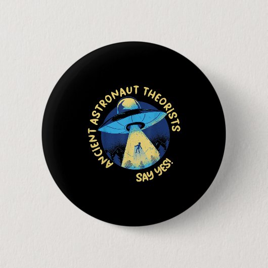 Ancient Astronaut Theorists sagen Yes Alien Ufo Ab Button (Vorderseite)