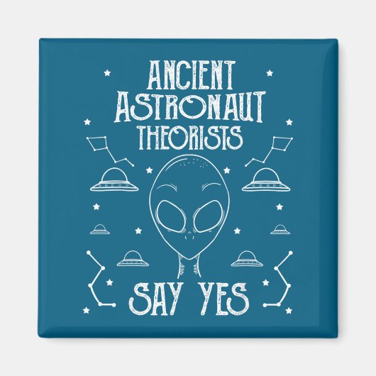 Ancient Astronaut Theorists Say Yes Alien Ufo _1 Magnet (Vorne)