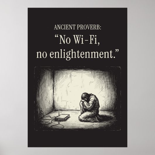Ancient proverb: “No Wi-Fi, no enlightenment.” Poster (Vorne)