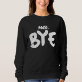 AND BYE  SIMPLE BOLD MESSAGE  DISTRESSED DESIGN SWEATSHIRT (Vorderseite)