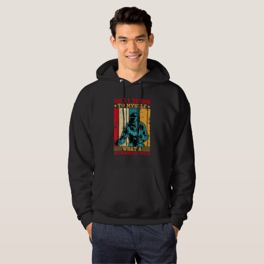 And I Think To Myself What A Wonderful Weld Welder Hoodie (Vorne ganz)