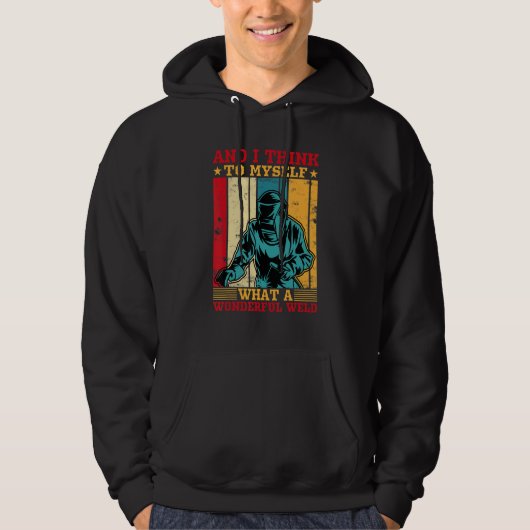 And I Think To Myself What A Wonderful Weld Welder Hoodie (Vorderseite)