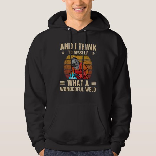 And I Think To Myself What A Wonderful Weld Weldin Hoodie (Vorderseite)