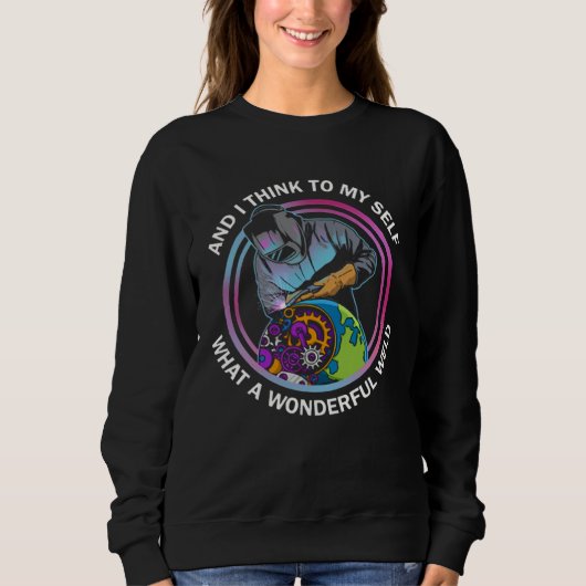 And I Think To Myself What a Wonderful Weld Weldin Sweatshirt (Vorderseite)