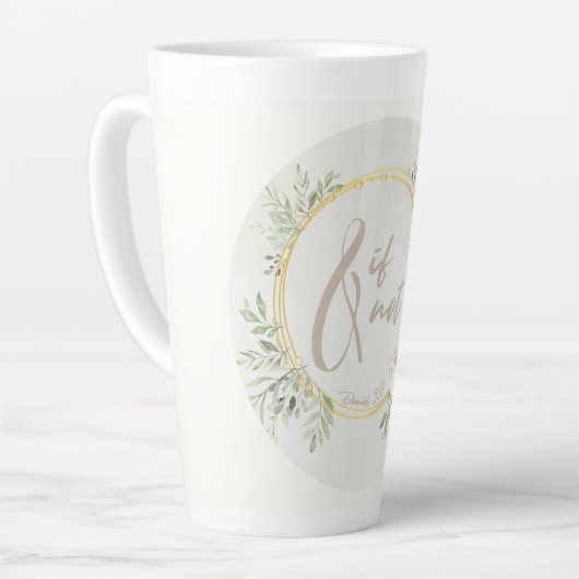 And If Not Latte Mug Milchtasse (Linke Ecke)