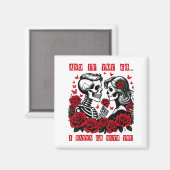 And If You Go I W Go With You Skeleton Roses Valen Magnet (Vorderseite/Rückseite)