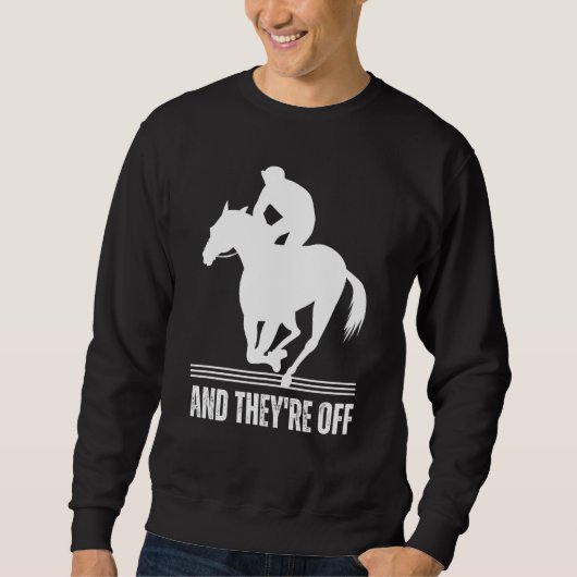 AND THEYRE OFF Horse Racing Derby Day Horses Race Sweatshirt (Vorderseite)