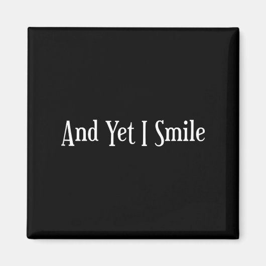 And Yet I Smile - Overcoming Hardships Sitive Quot Magnet (Vorne)