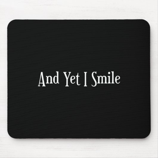 And Yet I Smile - Overcoming Hardships Sitive Quot Mousepad (Vorne)
