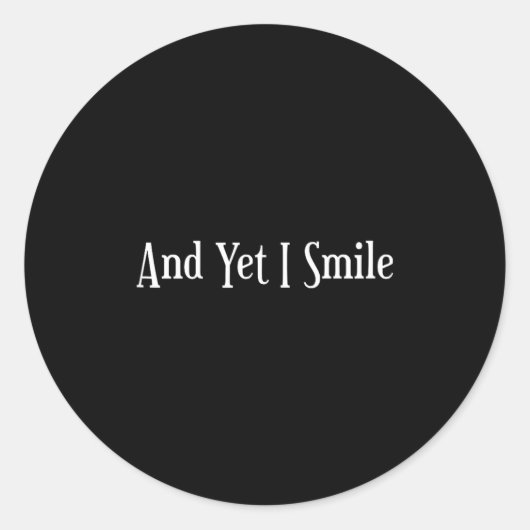 And Yet I Smile - Overcoming Hardships Sitive Quot Runder Aufkleber (Vorderseite)
