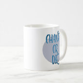 Ändere dich oder stirb Erholungsdevise Kaffeetasse (VorderseiteRechts)