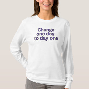 Ändere einen Tag zu Tag Eins - Motivationswörter T-Shirt