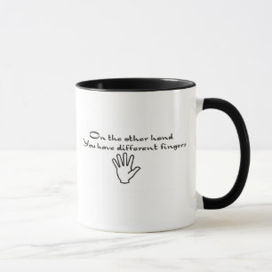 Andererseits - Sie haben verschiedene Finger Tasse
