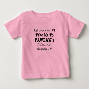 Ändern Sie ALLE Texte bringen mich zu Pawpaws Popp Baby T-shirt