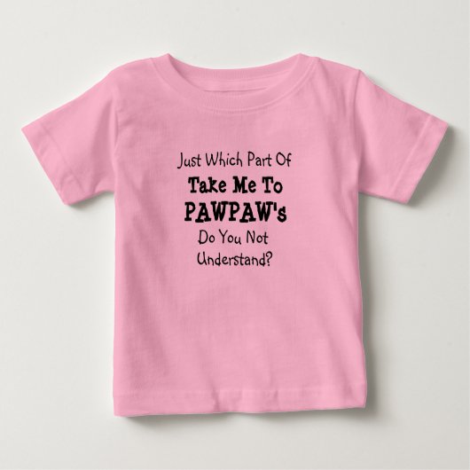 Ändern Sie ALLE Texte bringen mich zu Pawpaws Popp Baby T-shirt (Vorderseite)