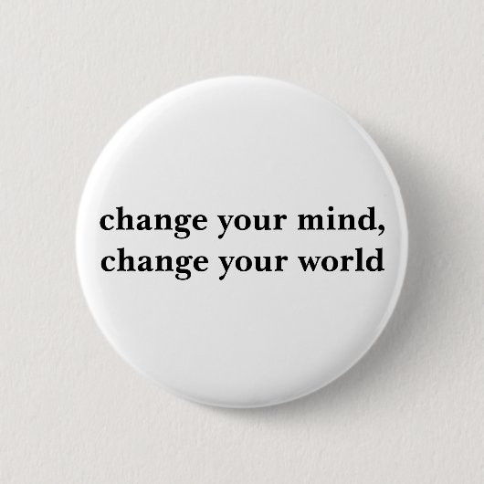ändern Sie Ihren Verstand, ändern Sie Ihre Welt Button (Vorderseite)
