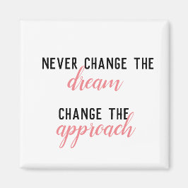 Ändern Sie niemals den Traum, ändern Sie den Ansat Magnet