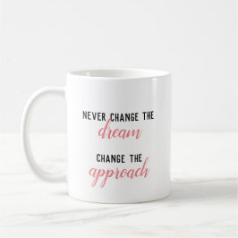 Ändern Sie niemals den Traum, ändern Sie die Tasse
