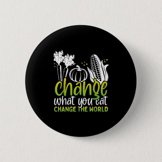 Ändern Sie, was Sie essen Funny World Vegan Awaren Button (Vorderseite)