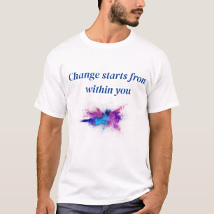 Änderungen beginnen innerhalb von Ihnen T-Shirt