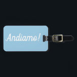 Andiamo Luggage Tag Gepäckanhänger<br><div class="desc">Perfekte luggtag for the world traveler with a serious case of wanderlust and just wants to say Andiamo!</div>