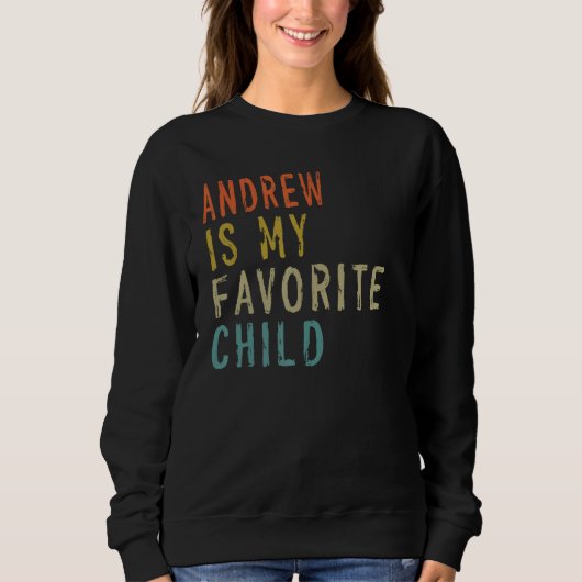 Andrew Is My Favorite Child  From Son Father s Day Sweatshirt (Vorderseite)