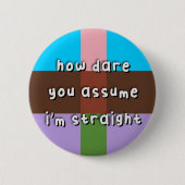Androflexiver Prix - "How Dare you Assume" - LGBT Button (Vorderseite)