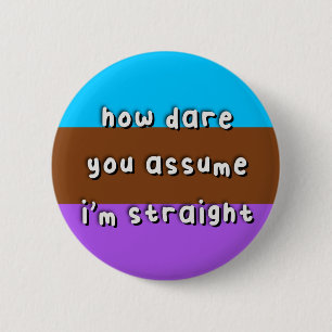 Androsexual Pride - “How Dare You Assume” - LGBT Button