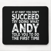 Andy - If At First You Don't Succeed Try Doing Wha Mousepad (Vorne)