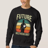 Anesthesia Anesthesiology Student Future Anesthesi Sweatshirt (Vorderseite)
