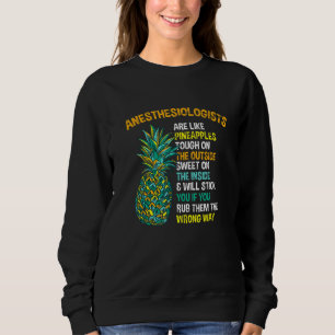 Anesthesiologen Are Like Pineapples Anesthetist Sweatshirt
