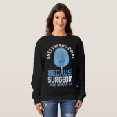 Anesthesiologist Because Surgeons Need Heroes Too Sweatshirt (Vorne ganz)