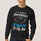 Anesthesiologist Really Numbitious When It Comes T Sweatshirt (Vorderseite)