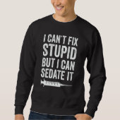 Anesthetist Can Sedate Stupid Sweatshirt (Vorderseite)