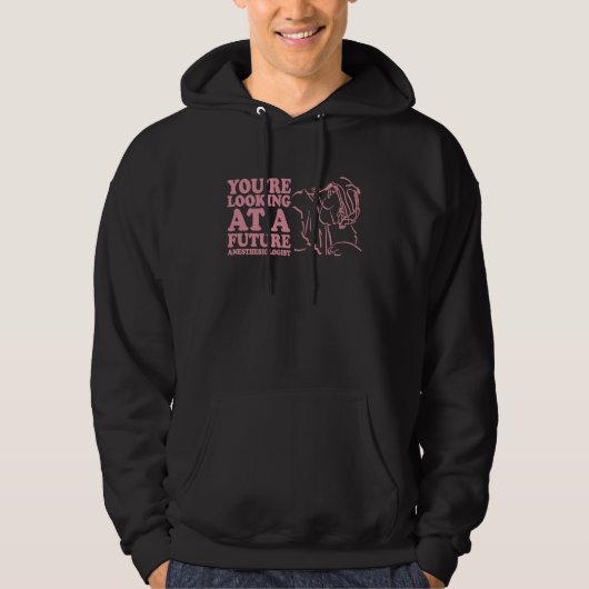 Anesthetist Nurse You're Looking at Future Anesthe Hoodie (Vorderseite)