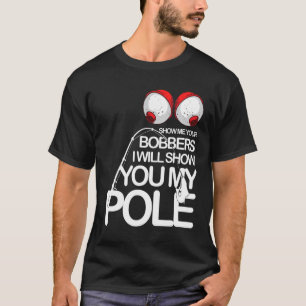 Angeln Cool Gag Zeig mir deine Bobber Angler Fi T-Shirt