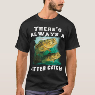 Angeln Fischer Es gibt immer einen besseren Fang T-Shirt