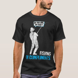 Angeln für Komplimente - Gefällt dir meine Rute? T-Shirt