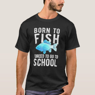 Angeln Geboren um zu fischen, gezwungen zur Schule T-Shirt