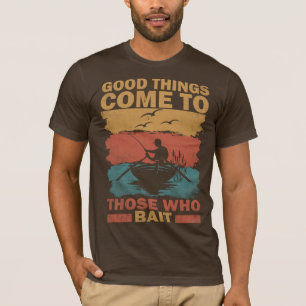 Angeln Gute Dinge kommen zu denen, die ködern T-Shirt