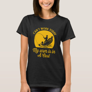 Angeln Ich kann heute nicht arbeiten Mein Arm ist T-Shirt