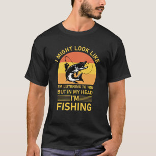 Angeln - ich könnte aussehen, als höre ich zu T-Shirt