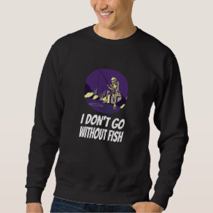 Angeln Ich werde ohne Fische nicht einschlafen Sweatshirt
