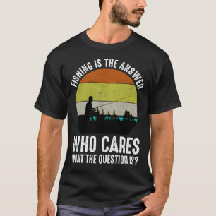 Angeln ist die Antwort, wen kümmert die Frage T-Shirt